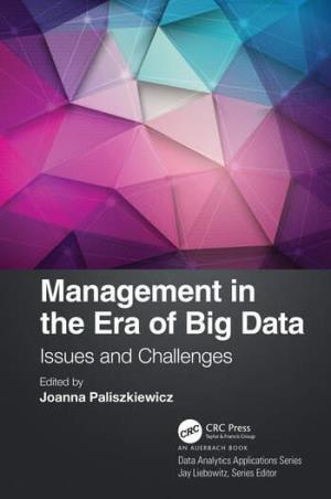 Book cover number 1 for Management In The Era Of Big Data : Issues And Challenges written by Joanna Paliszkiewicz published by CRC Press