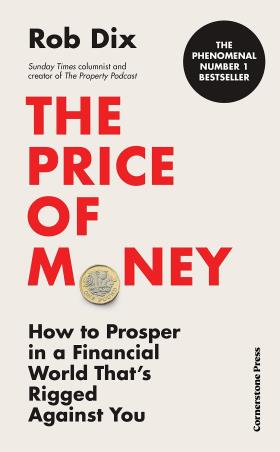 Book cover number 1 for The Price Of Money : How To Prosper In A Financial World That’s Rigged Against You written by Rob Dix published by Cornerstone Press