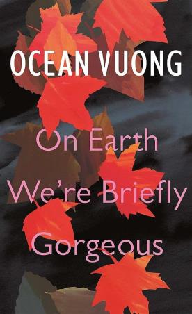 Book cover number 1 for On Earth We're Briefly Gorgeous written by Ocean Vuong published by Jonathan Cape