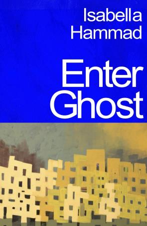 Book cover number 1 for Enter Ghost written by Isabella Hammad published by Jonathan Cape