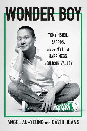Book cover number 1 for Wonder Boy : Tony Hsieh, Zappos And The Myth Of Happiness In Silicon Valley written by Angel Au-Yeung, David Jeans published by Torva