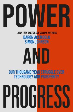 Book cover number 1 for Power And Progress : Our Thousand-Year Struggle Over Technology And Prosperity written by Daron Acemoglu, Simon Johnson published by Basic Books