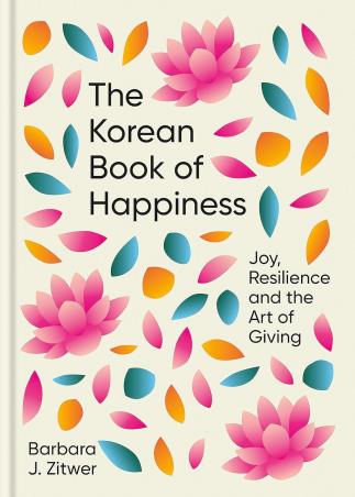 Book cover number 1 for The Korean Book Of Happiness : Joy, Resilience And the Art Of Giving written by BARBARA J. ZITWER published by Octopus Publishing Group