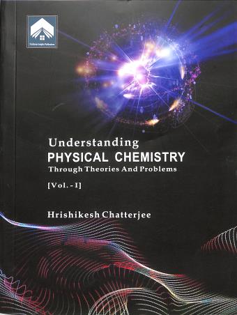 Book cover number 1 for Understanding Physical Chemistry Volume-1 written by Hrishikesh Chatterjee published by Nonlinear Insights (OPC) Pvt. Ltd. Publication Division