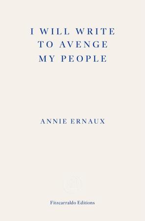 Book cover number 1 for I Will Write To Avenge My People written by Annie Ernaux published by Fitzcarraldo Editions