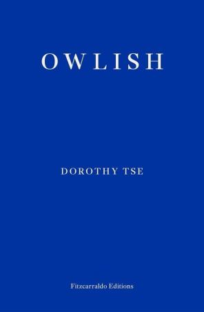 Book cover number 1 for Owlish written by Dorothy Tse published by Fitzcarraldo Editions