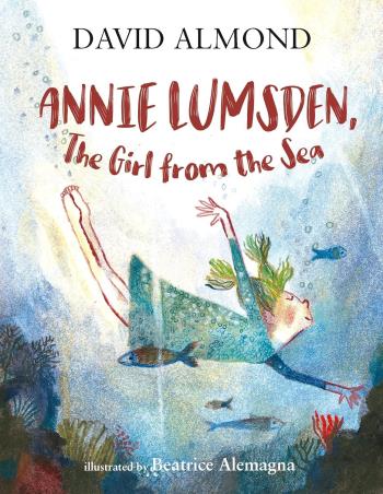 Book cover number 1 for Annie Lumsden, The Girl From The Sea written by David Almond published by Walker Books