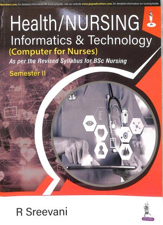 Book cover number 1 for Health/Nursing Informatics And Technology (Computer For Nurses) Semester-2 written by R. Sreevani published by Jaypee Brothers Medical Publishers (P) Ltd.
