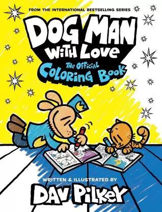 Book cover number 1 for Dog Man with Love: The Official Coloring Book written by Dav Pilkey published by Scholastic