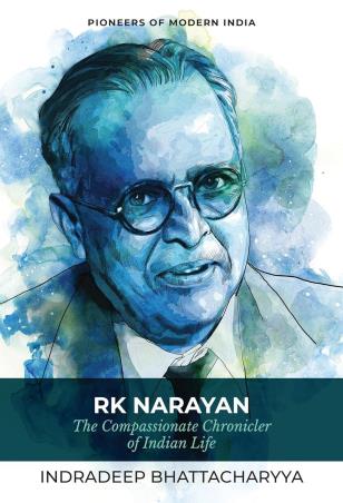 Book cover number 1 for RK Narayan : The Compassionate Chronicler Of Indian Life written by Indradeep Bhattacharyya published by Niyogi Books
