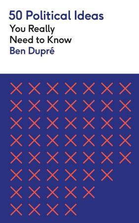 Book cover number 1 for 50 Political Ideas You Really Need To Know written by Ben Dupre published by Greenfinch