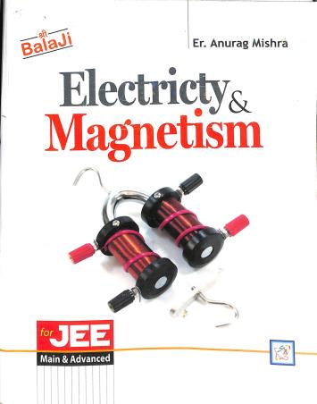 Book cover number 1 for Electricity & Magnetism For JEE Main & Advanced written by Anurag Mishra published by Shri Balaji Publications