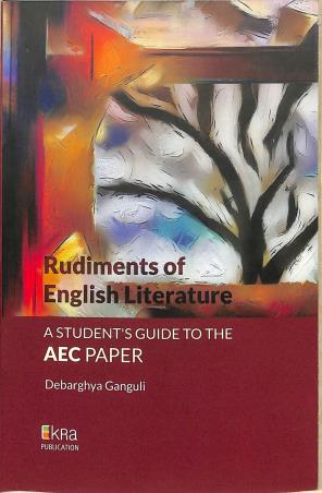 Book cover number 1 for Rudiments Of English Literature : A Student's  Guide To The AEC Paper written by Debarghya Ganguli published by Ekra Publication