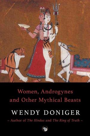 Book cover number 1 for Women, Androgynes And Other Mythical Beasts written by Wendy Doniger published by Speaking Tiger Publishing Private Limited