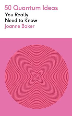 Book cover number 1 for 50 Quantum Physics Ideas You Really Need To Know written by Joanne Baker published by Greenfinch