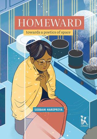 Book cover number 1 for Homewards: Towards A Poetics Of Space written by Soibam Haripriya published by Zubaan