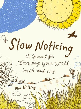 Book cover number 1 for Slow Noticing: A Journal For Drawing Your World, Inside And Out written by Mia Nolting published by Tarcher Perigee