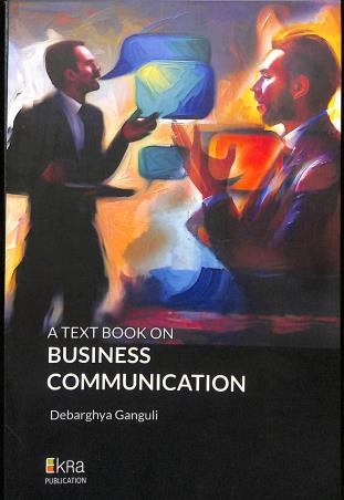 Book cover number 1 for A Text Book On Business Communication written by Debarghya Ganguli published by Ekra Publication