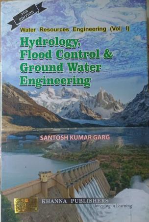 Book cover number 1 for Hydrology, Flood Control & Ground Water Engineering (Water Resources Engineering Vol. 1) 25th Ed written by Santosh Kumar Garg published by Khanna Publishers