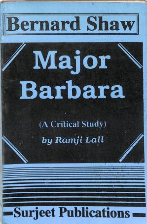 Book cover number 1 for Major Barbara (A Critical Study) : Bernard Shaw written by George Bernard Shaw published by Surjeet Publications