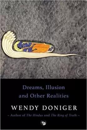Book cover number 1 for Dreams, Illusion And Other Realities written by Wendy Doniger published by Speaking Tiger Publishing Private Limited