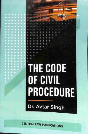 Book cover number 1 for The Code Of Civil Procedure 1908 written by Avtar Singh published by Central Law Publication