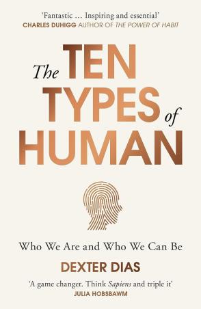 Book cover number 1 for The Ten Types Of Human : Who We Are And Who We Can Be written by Dexter Dias published by Windmill Books