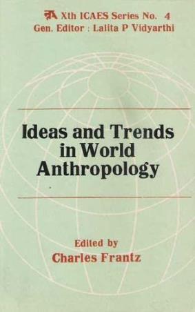 Book cover number 1 for Ideas And Trends In World Anthropology written by L. P. Vidyarthi, Charles Frantz published by Concept Publishing Company (P) Ltd.