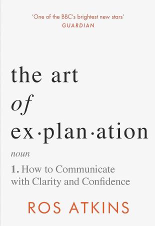 Book cover number 1 for The Art Of Explanation written by Ros Atkins published by Wildfire