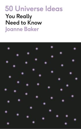 Book cover number 1 for 50 Universe Ideas You Really Need To Know written by Joanne Baker published by Greenfinch