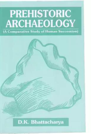 Book cover number 1 for Prehistoric Archaeology : A Comparative Study Of Human Succession written by D. K. Bhattacharya published by Hindustan Publishing Corporation (India)