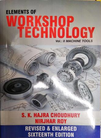 Book cover number 1 for Elements Of Workshop Technology Volume 2 (Machine Tools) 16th Edition written by S. K. Hajra Choudhury, Nirjhar Roy published by Media Promoters & Publishers Pvt. Ltd.