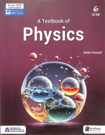 Book cover number 1 for A Textbook Of Physics Class 6 ICSE (NEP 2020) 2026 written by Anita Prasad published by Brothers Education