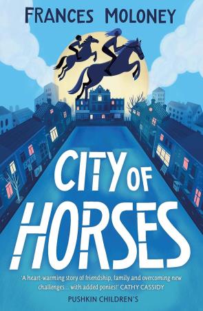 Book cover number 1 for City Of Horses written by Frances Moloney published by Pushkin Children's Books