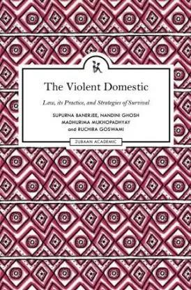 Book cover number 1 for The Violent Domestic written by Supurna Banerjee, Nandini Ghosh, Madhurima Mukhopadhyay, Ruchira Goswami published by Zubaan