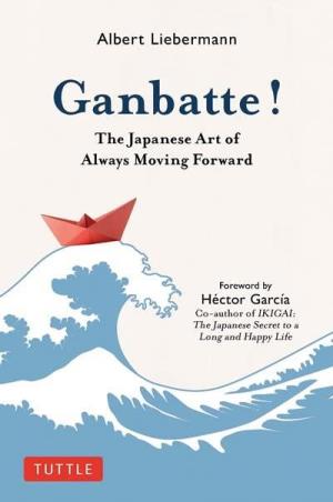 Book cover number 1 for Ganbatte! : The Japanese Art Of Always Moving Forward written by Albert Liebermann published by Tuttle Publishing