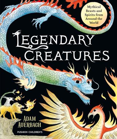 Book cover number 1 for Legendary Creatures written by Adam Auerbach published by Pushkin Children's Books