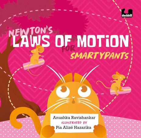 Book cover number 1 for Newton’s Laws Of Motion For Smartypants written by Anushka Ravishankar published by Duckbill