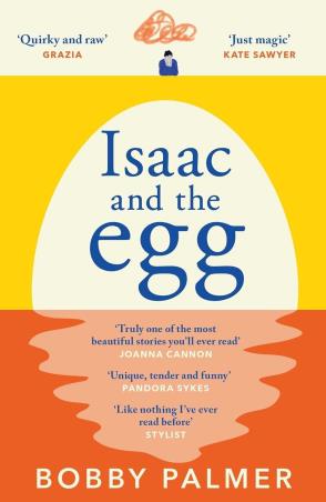 Book cover number 1 for Isaac And The Egg written by Bobby Palmer published by Headline Book Publishing