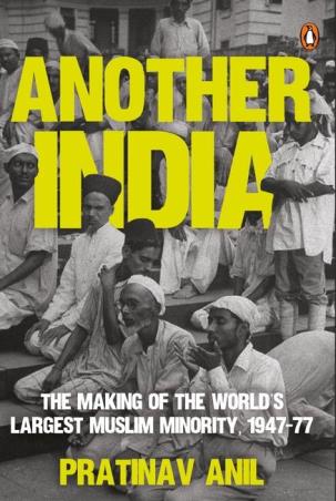 Book cover number 1 for Another India : The Making Of The World's Largest Muslim Minority 1947-77 written by Pratinav Anil published by Penguin Random House