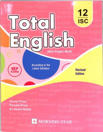 Book cover number 1 for Total English Class 12 ISC (2025) NEP written by Xavier Pinto, Pamela Pinto published by Morning Star