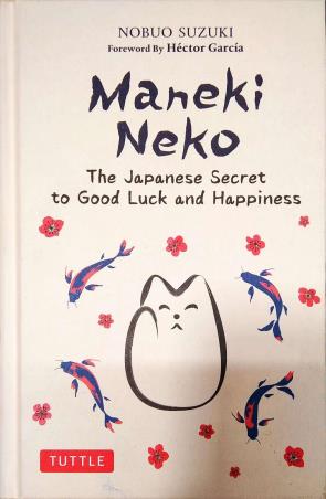 Book cover number 1 for Maneki Neko : The Japanese Secret To Good Luck And Happiness written by Nobuo Suzuki published by Tuttle Publishing