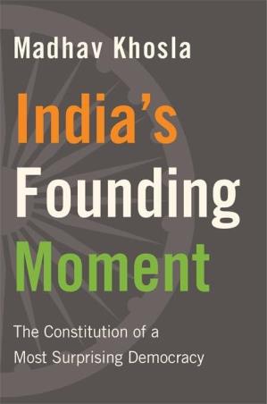 Book cover number 1 for India’s Founding Moment : The Constitution Of A Most Surprising Democracy written by Madhav Khosla published by Harvard University Press