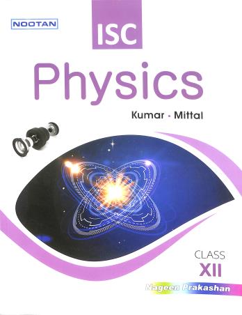 Book cover number 1 for Nootan ISC Physics Class 12 (2024-25) written by Raj Kumar, G. L. Mittal, Kapil Mittal published by Nageen Prakashan Pvt. Ltd.