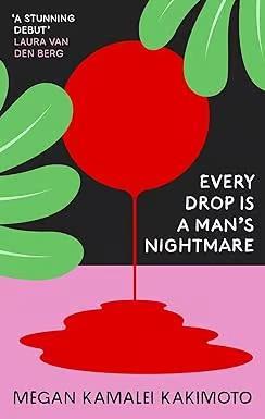 Book cover number 1 for Every Drop Is A Man's Nightmare written by Megan Kamalei Kakimoto published by Granta Books