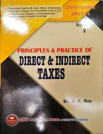 Book cover number 1 for Principles & Practice Of Direct & Indirect Taxes Semester 5 (2023-24) written by S. K. Roy published by ABS Publishing House