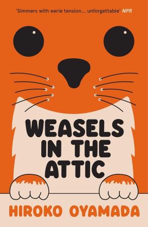 Book cover number 1 for Weasels In The Attic written by Hiroko Oyamada published by Granta Books