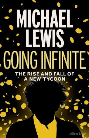 Book cover number 1 for Going Infinite: The Rise And Fall Of A New Tycoon written by Michael Lewis published by Allen Lane