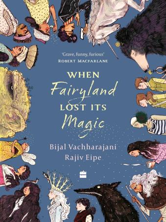Book cover number 1 for When Fairyland Lost Its Magic written by Bijal Vachharajani, Rajiv Eipe published by Harper Collins Publishers