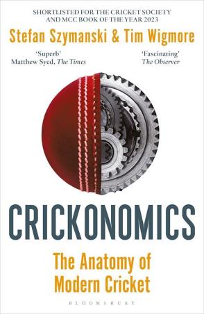 Book cover number 1 for Crickonomics : The Anatomy Of Modern Cricket written by Stefan Szymanski, Tim Wigmore published by Bloomsbury Publishing